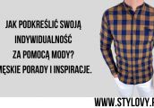 Jak podkreślić swoją indywidualność za pomocą mody? Męskie porady i inspiracje